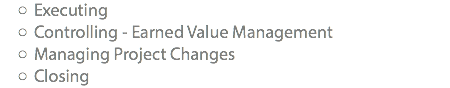 Executing Controlling - Earned Value Management Managing Project Changes Closing